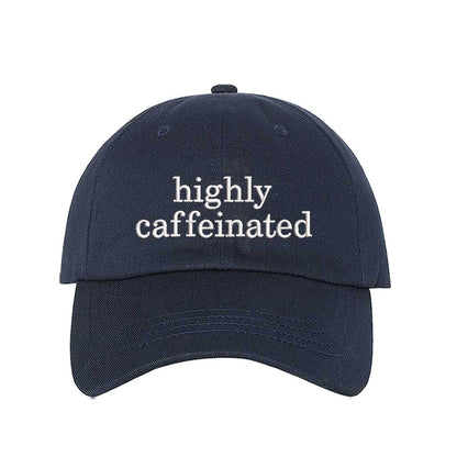 Navy Blue cotton baseball hat featuring the phrase Highly Caffeinated in bold, crisp white embroidery. - DSY Lifestyle