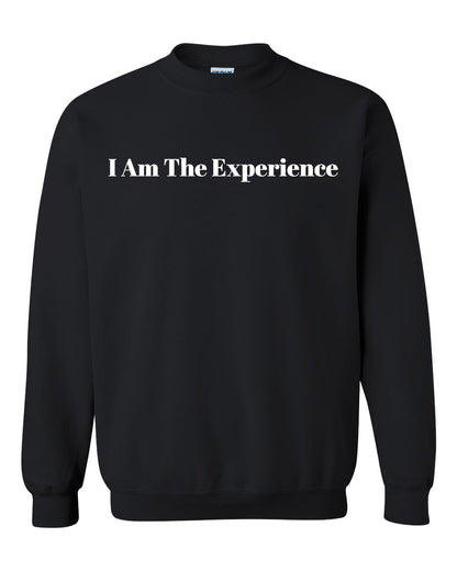I Am The Experience Sweatshirt