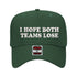 5 panel Dark Green baseball hat embroidered with the phrase I Hope Both Teams Lose -DSY Lifestyle