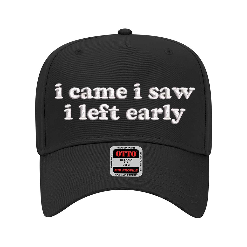 5 panel Black baseball hat embroidered with the phrase I Came I Saw I Left Early -DSY Lifestyle