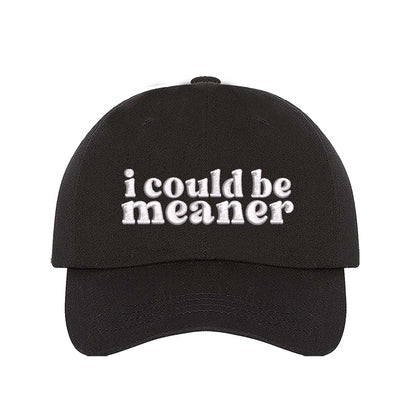 Black I Could Be Meaner Embroidered Baseball Hat in soft cotton with curved brim and adjustable hook and loop closure. DSY Lifestyle.