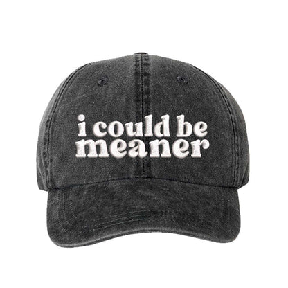 Black DSY Lifestyle washed cotton baseball hat featuring the phrase I Could Be Meaner in bold, professional embroidery. - DSY Lifestyle