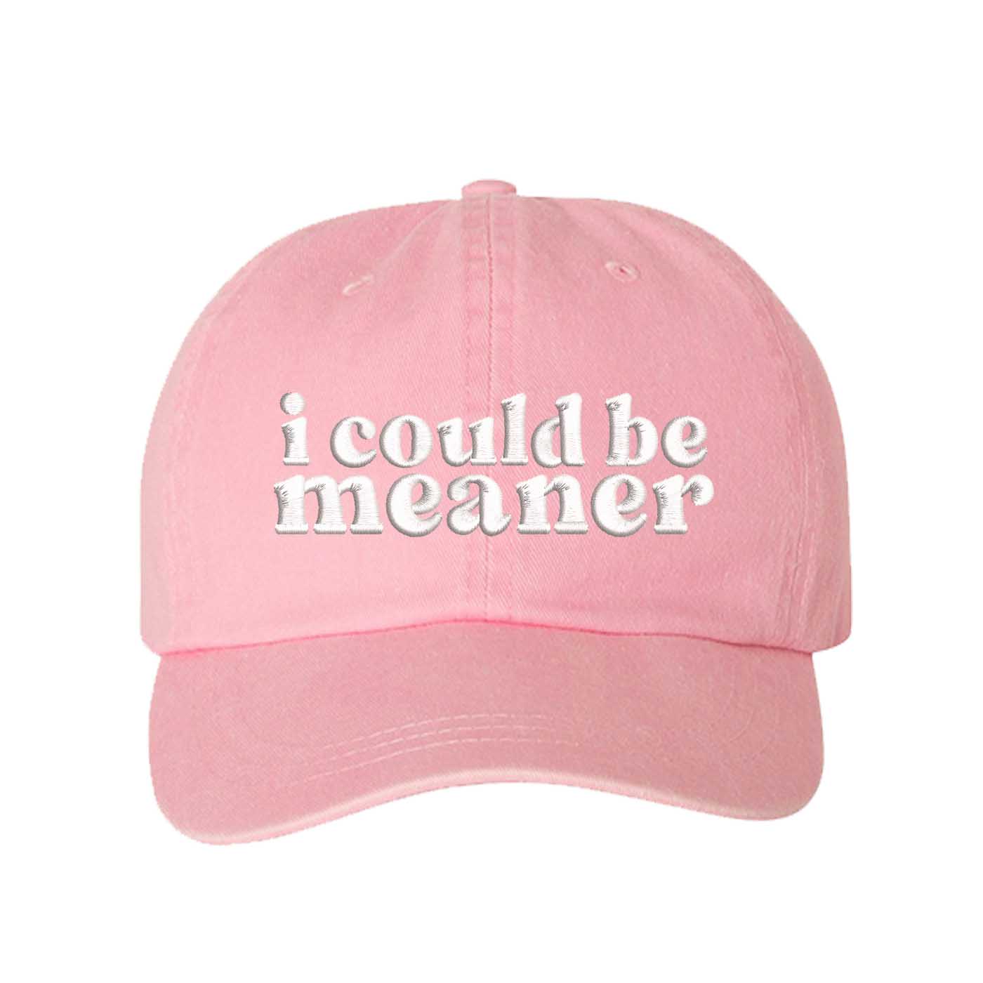 Light Pink DSY Lifestyle washed cotton baseball hat featuring the phrase I Could Be Meaner in bold, professional embroidery. - DSY Lifestyle