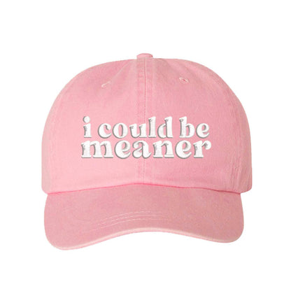 Light Pink DSY Lifestyle washed cotton baseball hat featuring the phrase I Could Be Meaner in bold, professional embroidery. - DSY Lifestyle
