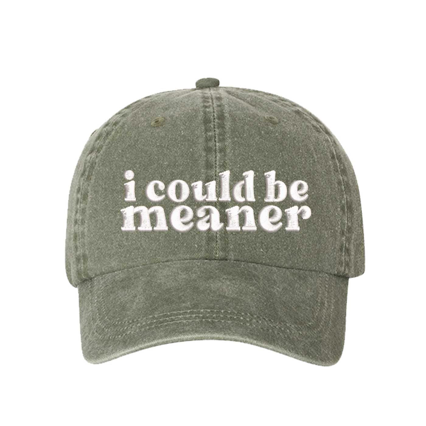 Olive DSY Lifestyle washed cotton baseball hat featuring the phrase I Could Be Meaner in bold, professional embroidery. - DSY Lifestyle