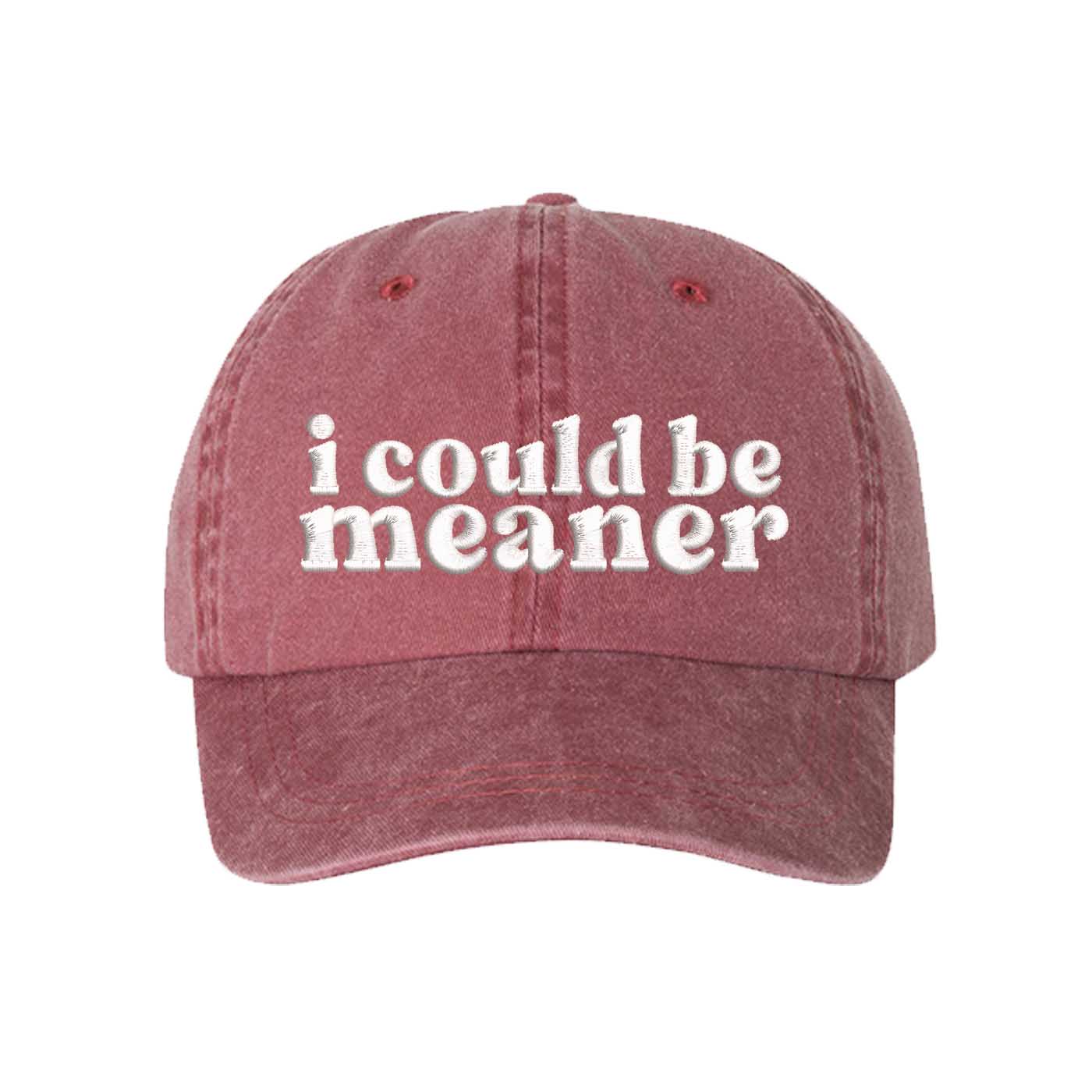 Wine DSY Lifestyle washed cotton baseball hat featuring the phrase I Could Be Meaner in bold, professional embroidery. - DSY Lifestyle