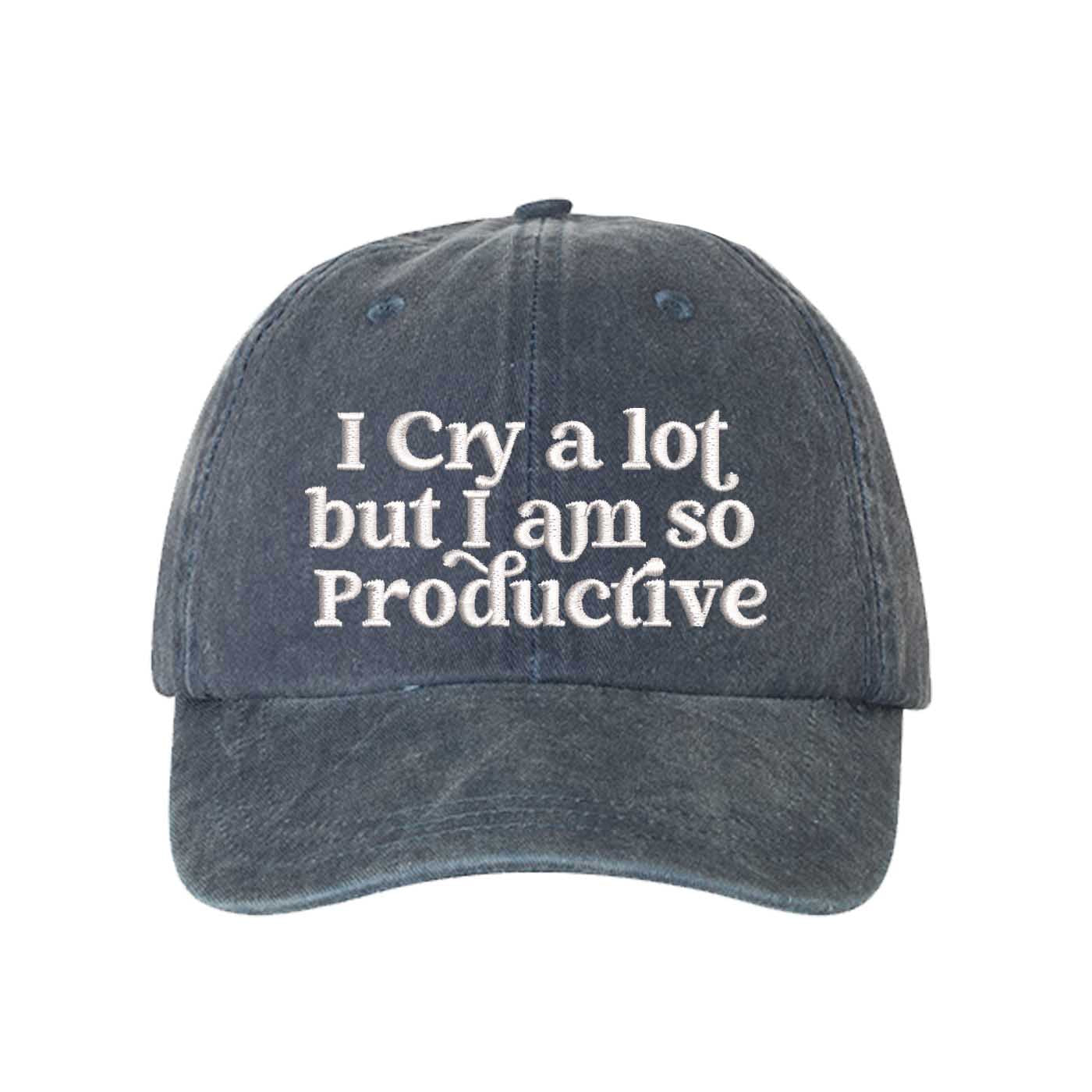 Navy Blue I Cry A Lot But I Am So Productive washed cotton baseball hat with a soft, vintage finish and high-density embroidery by DSY Lifestyle. - DSY Lifestyle