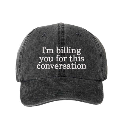 Black I’m Billing You For This Conversation Washed Statement Baseball Hat – a washed, relaxed-fit statement cap designed for everyday comfort and real-life moods. Trendy, adjustable, and effortlessly stylish. - DSY Lifestyle