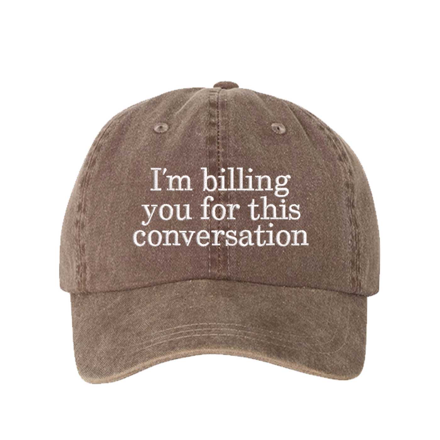 Chocolate Brown I’m Billing You For This Conversation Washed Statement Baseball Hat – a washed, relaxed-fit statement cap designed for everyday comfort and real-life moods. Trendy, adjustable, and effortlessly stylish. - DSY Lifestyle