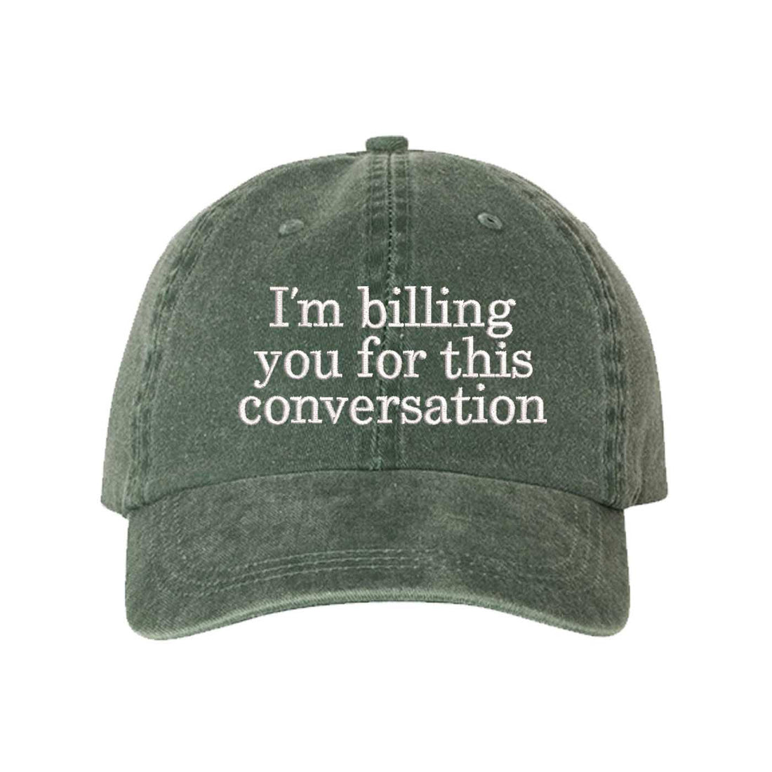 Dark Green I’m Billing You For This Conversation Washed Statement Baseball Hat – a washed, relaxed-fit statement cap designed for everyday comfort and real-life moods. Trendy, adjustable, and effortlessly stylish. - DSY Lifestyle