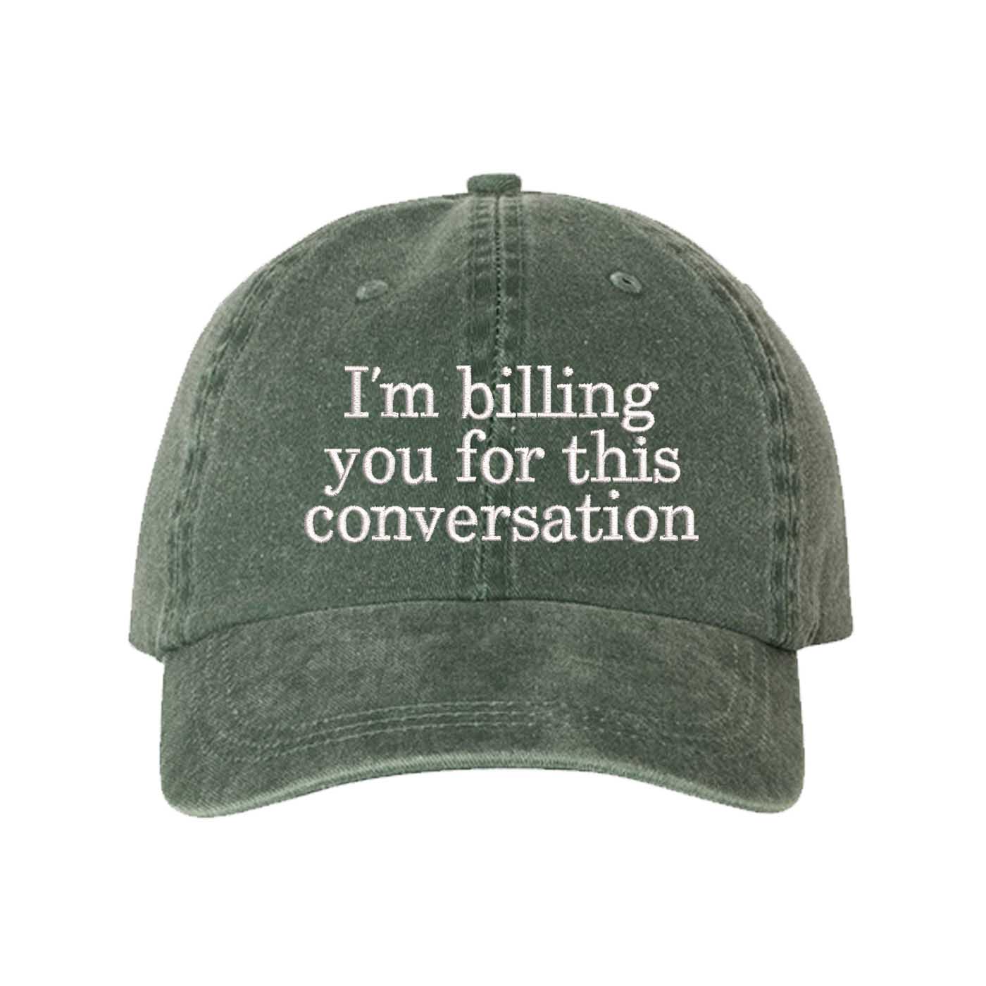 Dark Green I’m Billing You For This Conversation Washed Statement Baseball Hat – a washed, relaxed-fit statement cap designed for everyday comfort and real-life moods. Trendy, adjustable, and effortlessly stylish. - DSY Lifestyle
