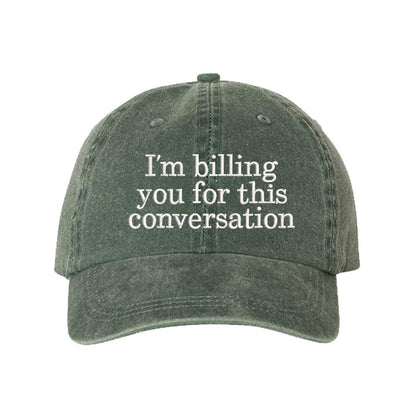 Dark Green I’m Billing You For This Conversation Washed Statement Baseball Hat – a washed, relaxed-fit statement cap designed for everyday comfort and real-life moods. Trendy, adjustable, and effortlessly stylish. - DSY Lifestyle