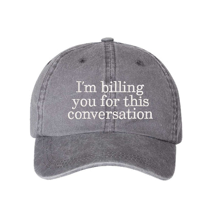 Gray I’m Billing You For This Conversation Washed Statement Baseball Hat – a washed, relaxed-fit statement cap designed for everyday comfort and real-life moods. Trendy, adjustable, and effortlessly stylish. - DSY Lifestyle