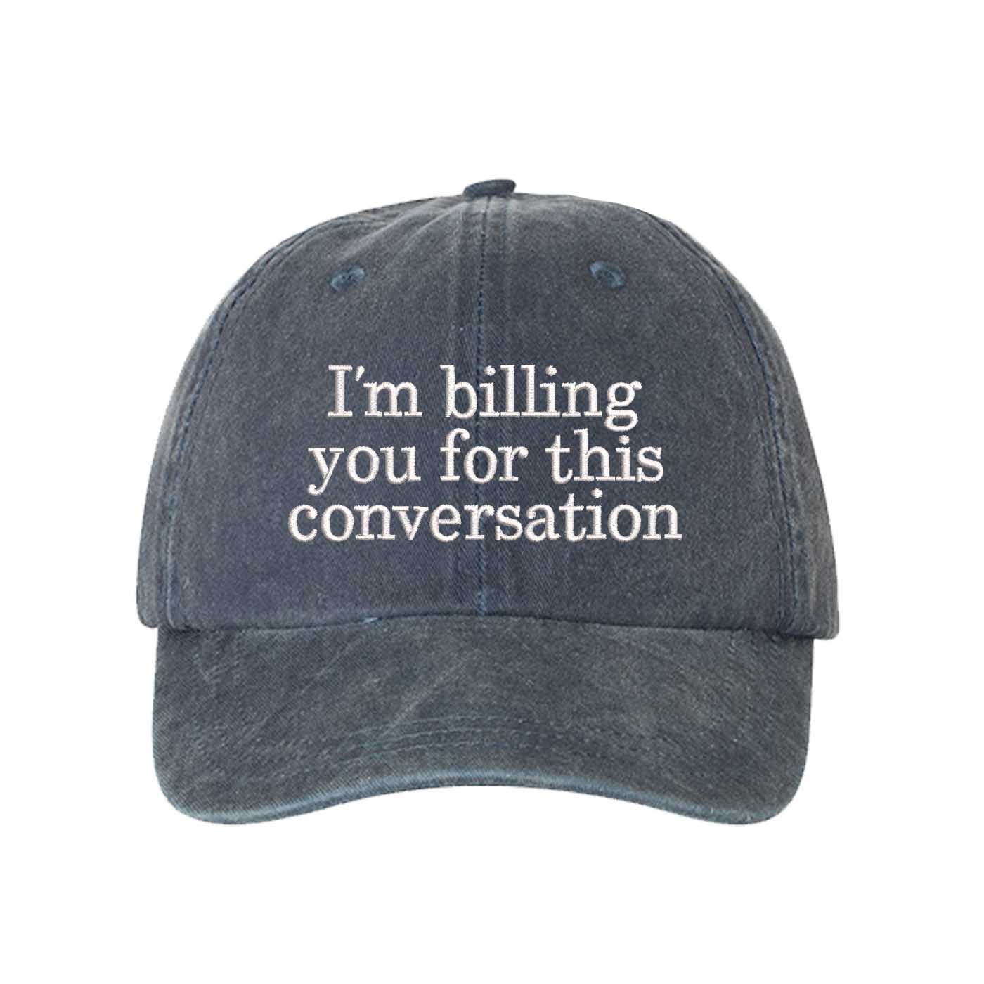 Navy Blue I’m Billing You For This Conversation Washed Statement Baseball Hat – a washed, relaxed-fit statement cap designed for everyday comfort and real-life moods. Trendy, adjustable, and effortlessly stylish. - DSY Lifestyle
