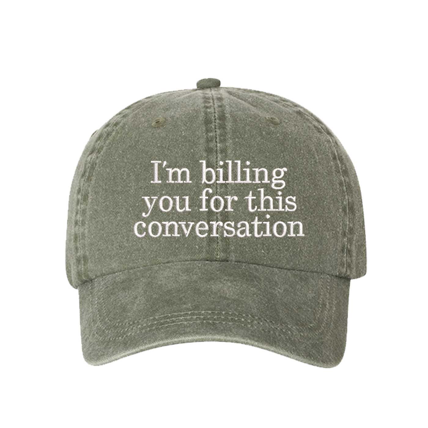 Olive Green I’m Billing You For This Conversation Washed Statement Baseball Hat – a washed, relaxed-fit statement cap designed for everyday comfort and real-life moods. Trendy, adjustable, and effortlessly stylish. - DSY Lifestyle