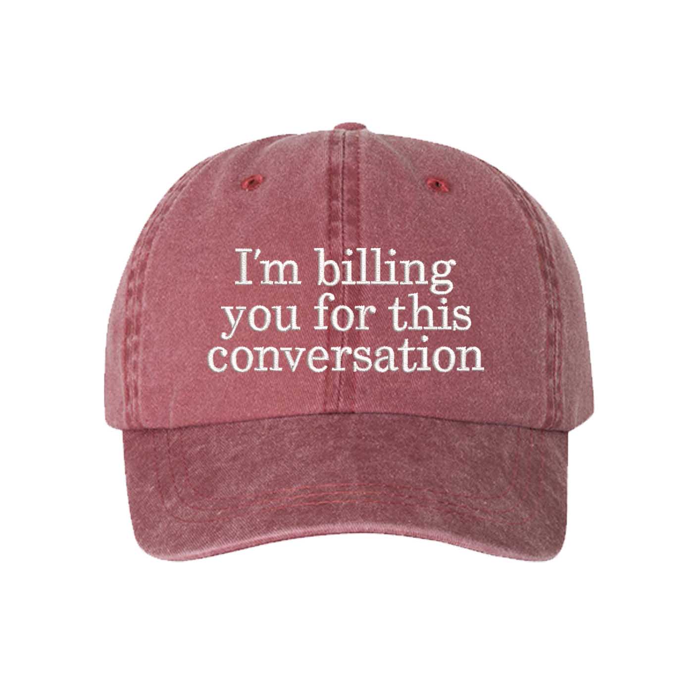 Wine I’m Billing You For This Conversation Washed Statement Baseball Hat – a washed, relaxed-fit statement cap designed for everyday comfort and real-life moods. Trendy, adjustable, and effortlessly stylish. - DSY Lifestyle