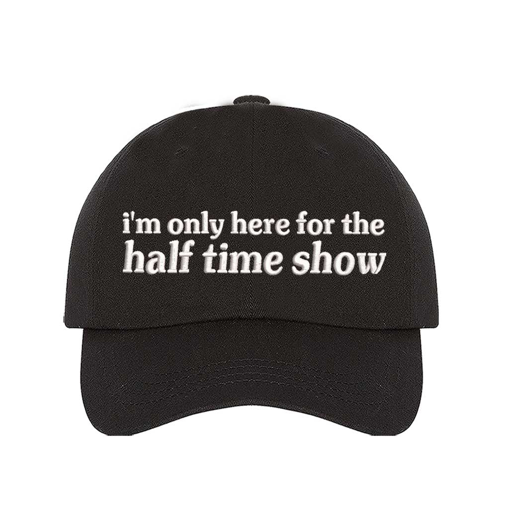 Black I’m Only Here for the Halftime Show Baseball Hat, a playful statement hat for fun-loving fans and bold vibes. DSY Lifestyle.