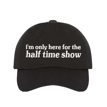 Black I’m Only Here for the Halftime Show Baseball Hat, a playful statement hat for fun-loving fans and bold vibes. DSY Lifestyle.