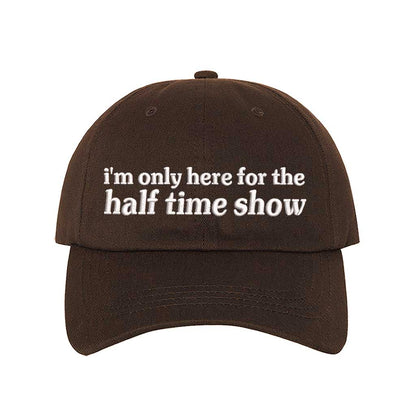 Brown I’m Only Here for the Halftime Show Baseball Hat, a playful statement hat for fun-loving fans and bold vibes. DSY Lifestyle.