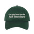 Forest Green I’m Only Here for the Halftime Show Baseball Hat, a playful statement hat for fun-loving fans and bold vibes. DSY Lifestyle.