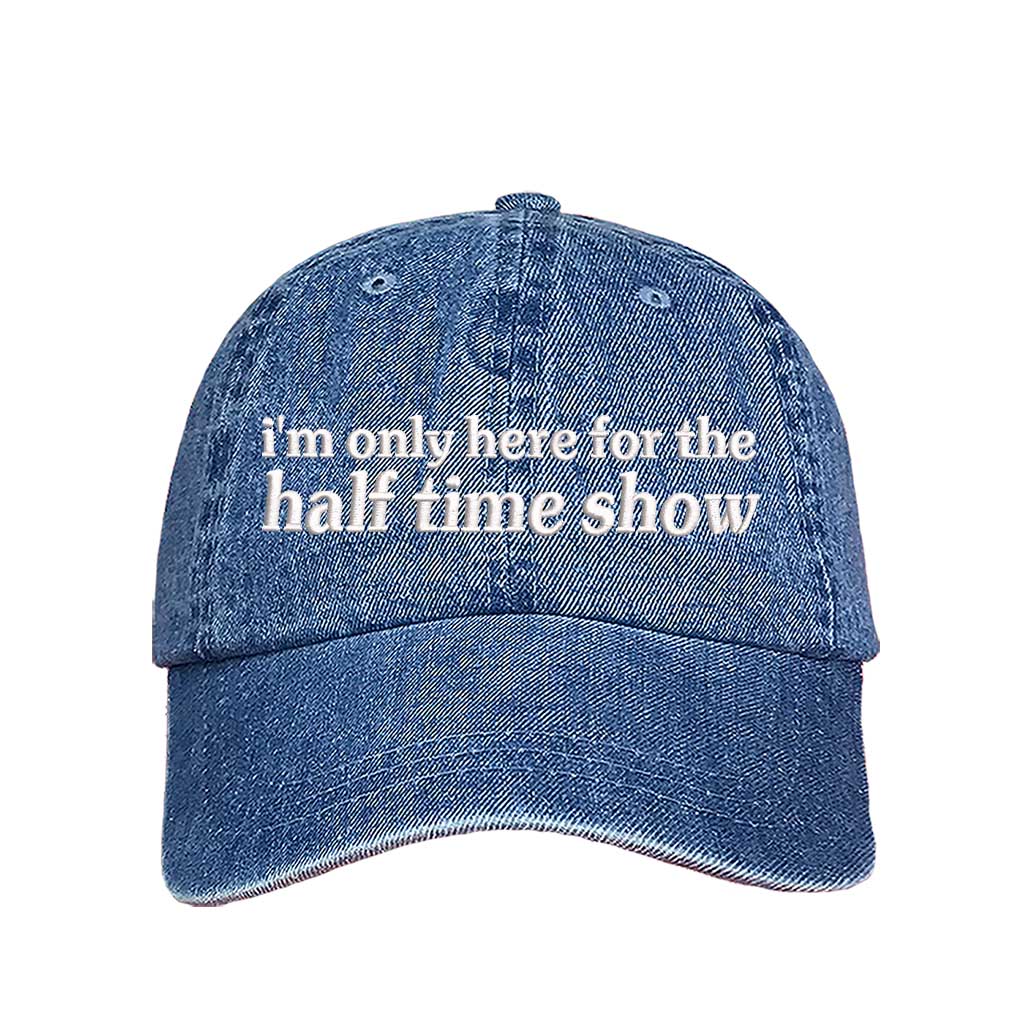 Light Denim I’m Only Here for the Halftime Show Baseball Hat, a playful statement hat for fun-loving fans and bold vibes. DSY Lifestyle.