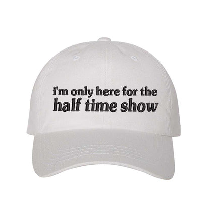 White I’m Only Here for the Halftime Show Baseball Hat, a playful statement hat for fun-loving fans and bold vibes. DSY Lifestyle.