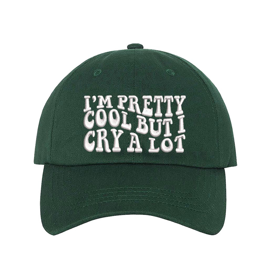Forest Green baseball hat embroidered with the phrase im pretty cool but I cry alot-DSY Lifestyle