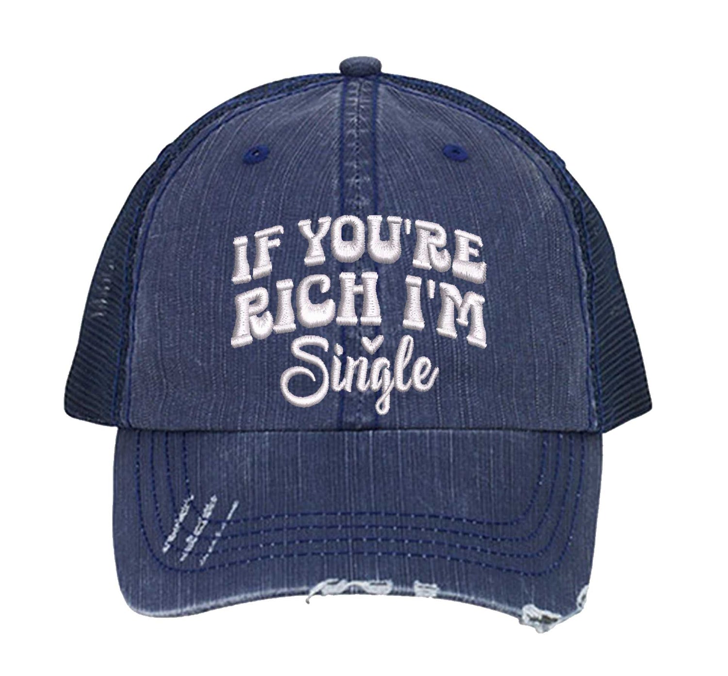Navy Blue If You Are Rich I am Single Distressed Trucker Hat. This premium vintage-style cap is the perfect gift for the unapologetically bold, featuring a breathable mesh back and custom embroidery. - DSY Lifestyle