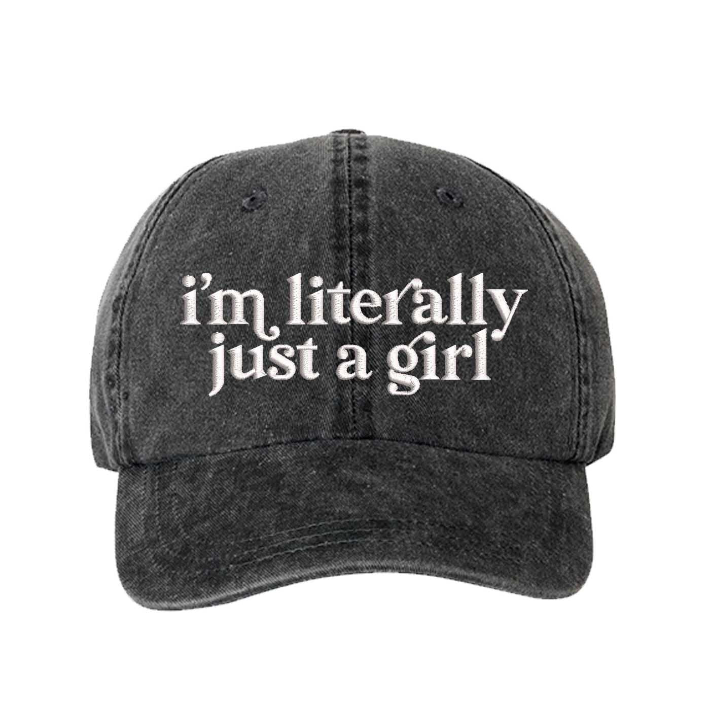Black I’m Literally Just A Girl washed cotton baseball hat with a soft finish and high-density white embroidery by DSY Lifestyle. - DSY Lifestyle