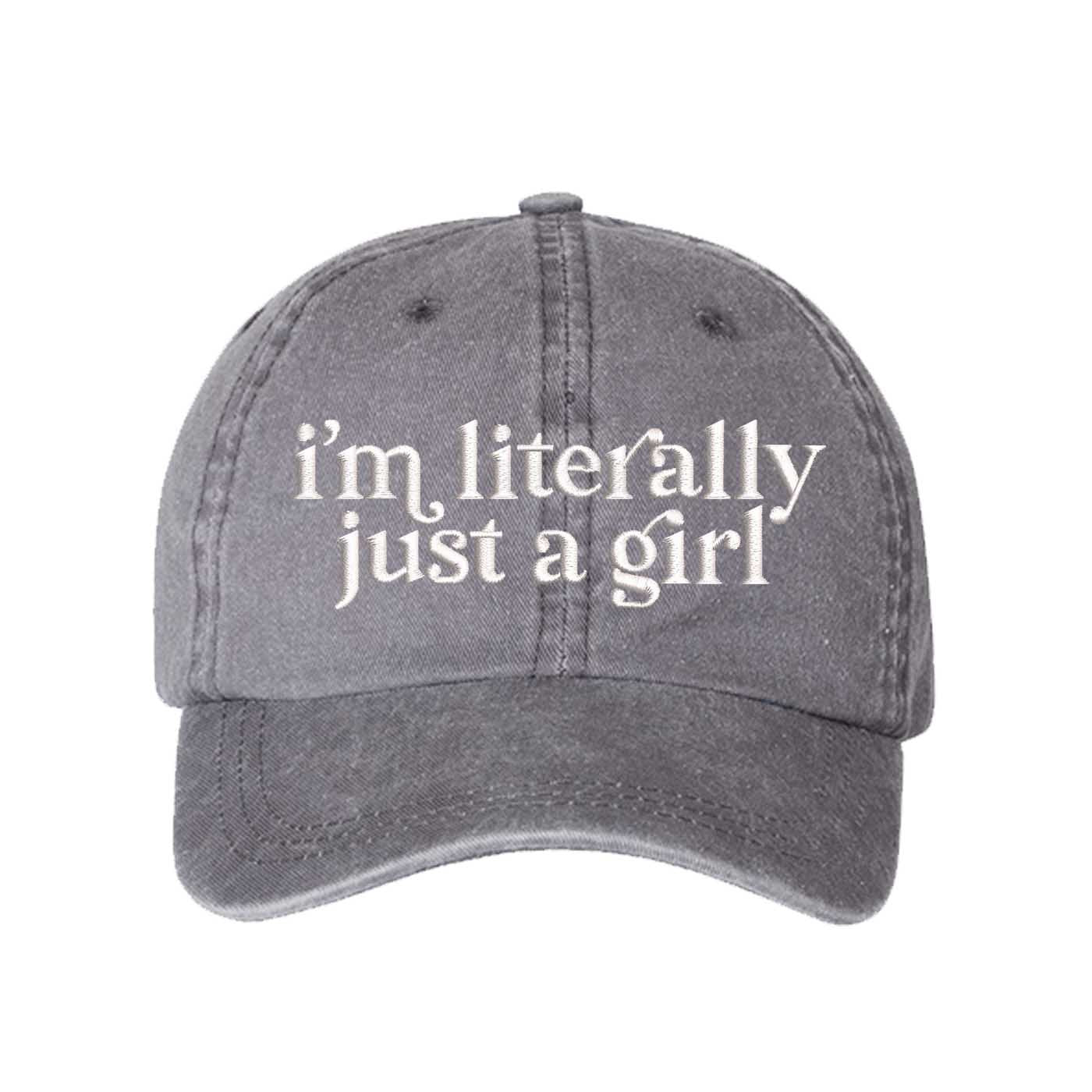 Gray I’m Literally Just A Girl washed cotton baseball hat with a soft finish and high-density white embroidery by DSY Lifestyle. - DSY Lifestyle