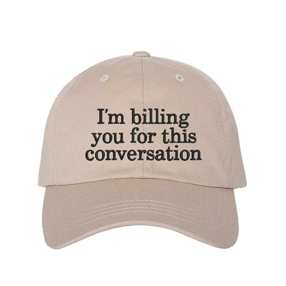 I’m Billing You for This Conversation Embroidered Baseball Hat – Funny Statement Cap