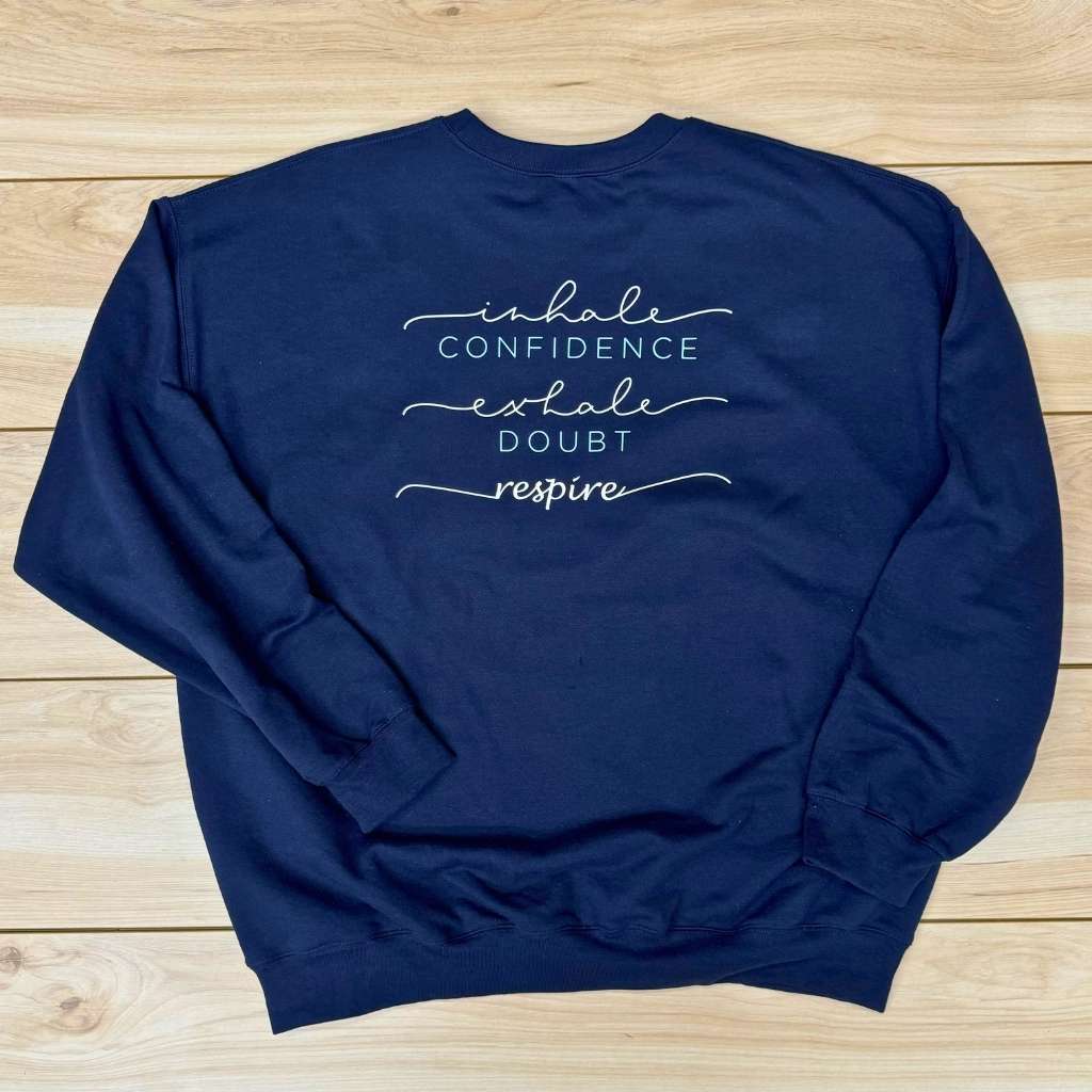 Inhale Confidence, Exhale Doubt, Respire Sweatshirt
