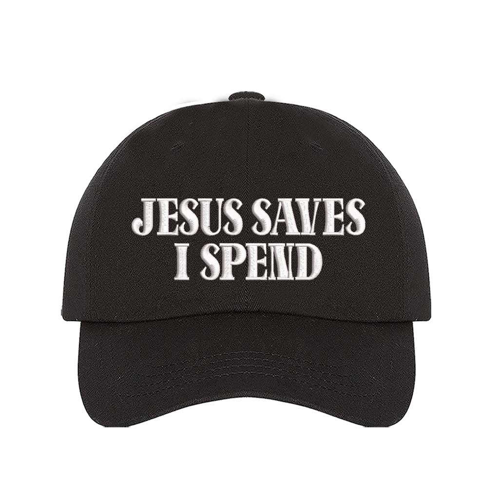 Jesus Saves I Spend Embroidered Baseball Hat | Funny Christian Hat