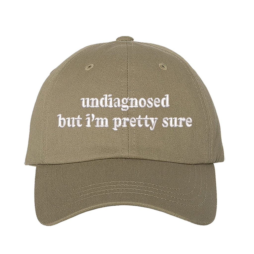 Khaki baseball hat embroidered with the phrase undiagnosed but im pretty sure-DSY Lifestyle