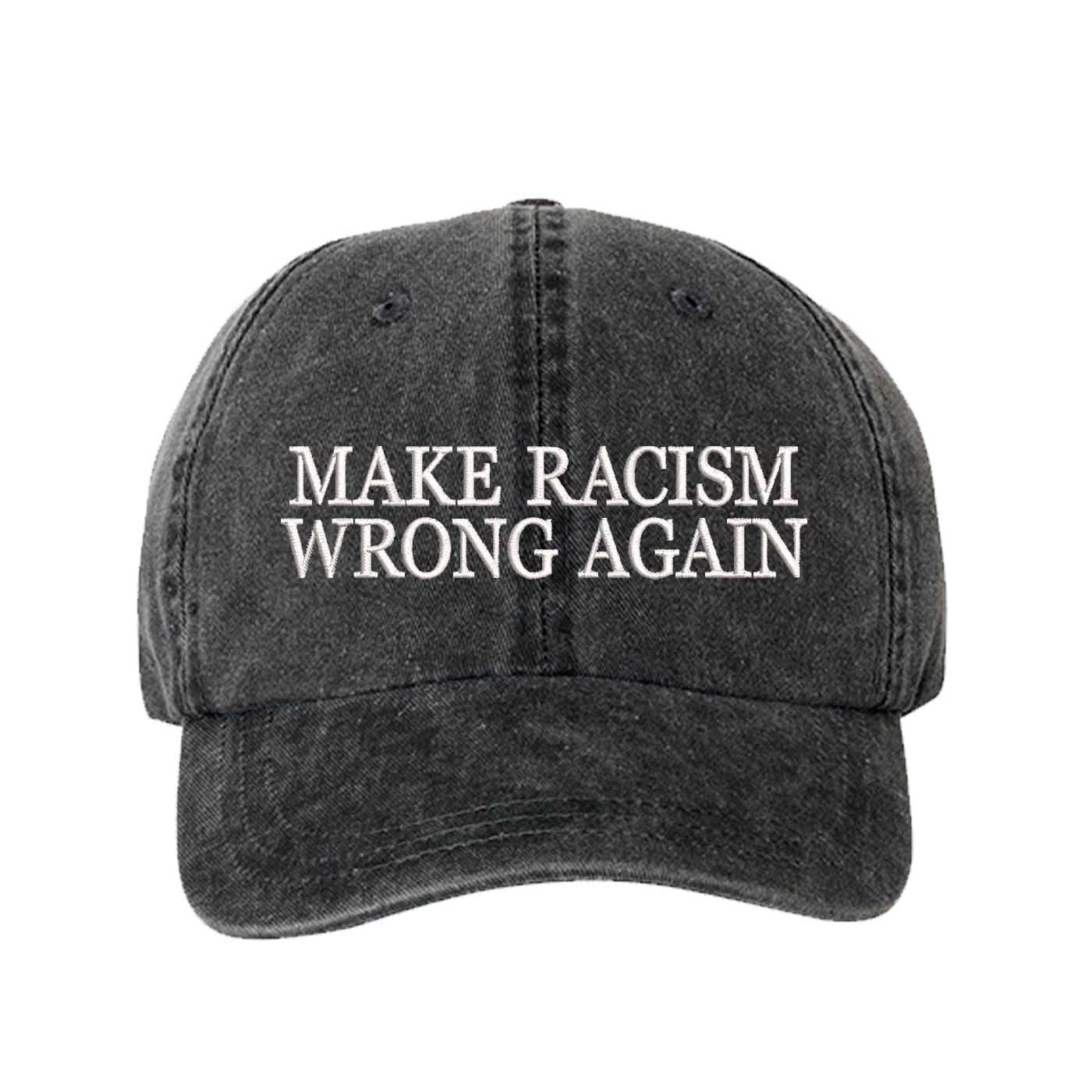 Black DSY Lifestyle washed cotton baseball hat featuring the phrase Make Racism Wrong Again in bold, professional embroidery. - DSY Lifestyle