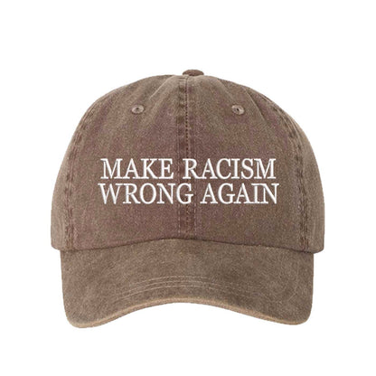 Chocolate Brown DSY Lifestyle washed cotton baseball hat featuring the phrase Make Racism Wrong Again in bold, professional embroidery. - DSY Lifestyle