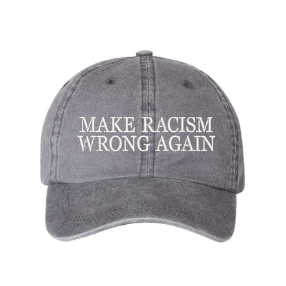 Gray DSY Lifestyle washed cotton baseball hat featuring the phrase Make Racism Wrong Again in bold, professional embroidery. - DSY Lifestyle