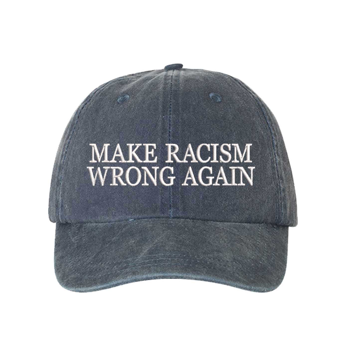 Navy Blue DSY Lifestyle washed cotton baseball hat featuring the phrase Make Racism Wrong Again in bold, professional embroidery. - DSY Lifestyle