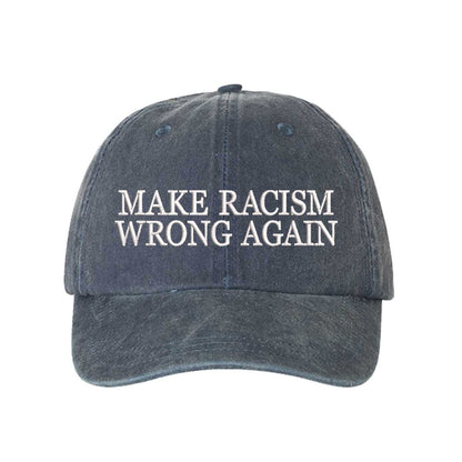 Navy Blue DSY Lifestyle washed cotton baseball hat featuring the phrase Make Racism Wrong Again in bold, professional embroidery. - DSY Lifestyle