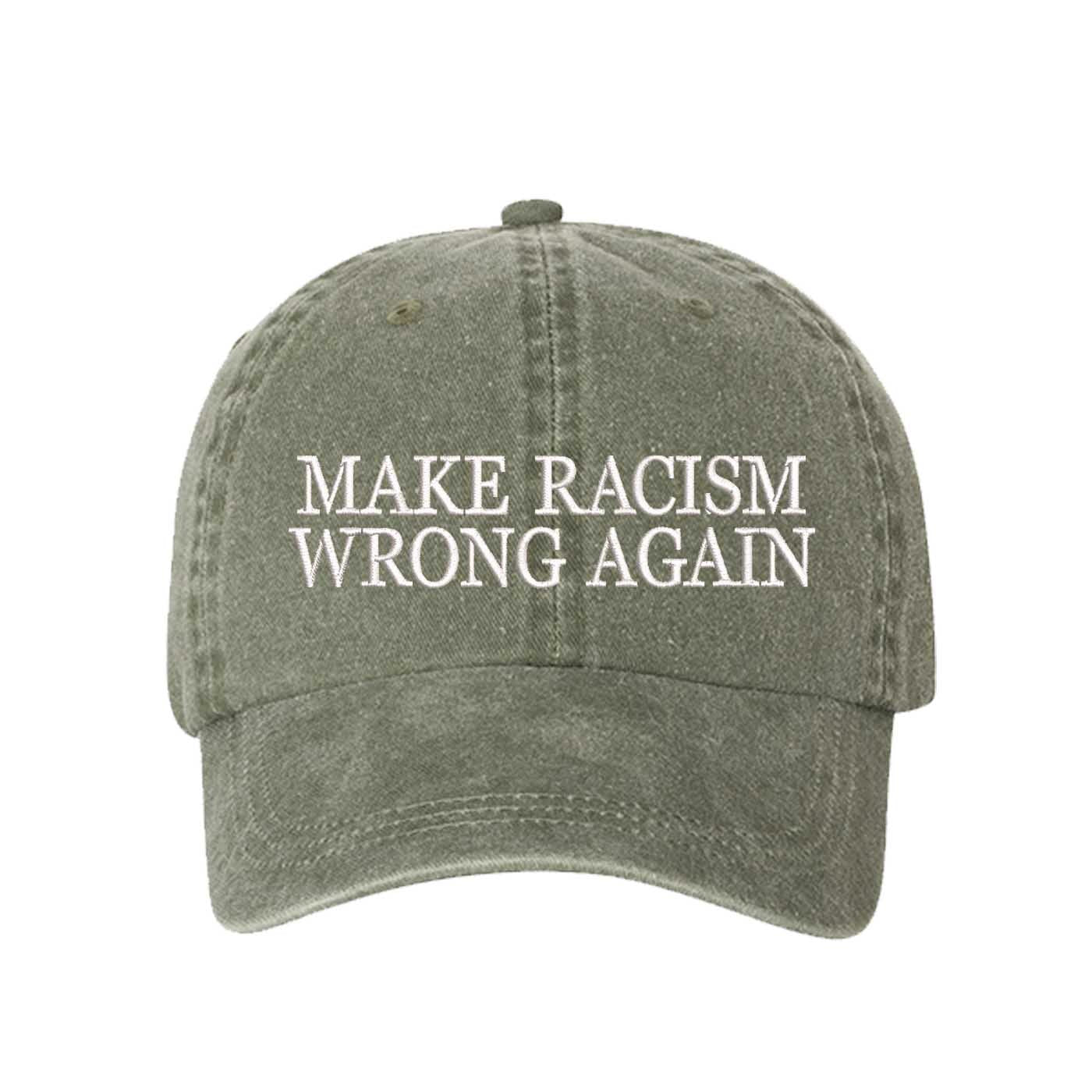 Olive DSY Lifestyle washed cotton baseball hat featuring the phrase Make Racism Wrong Again in bold, professional embroidery. - DSY Lifestyle