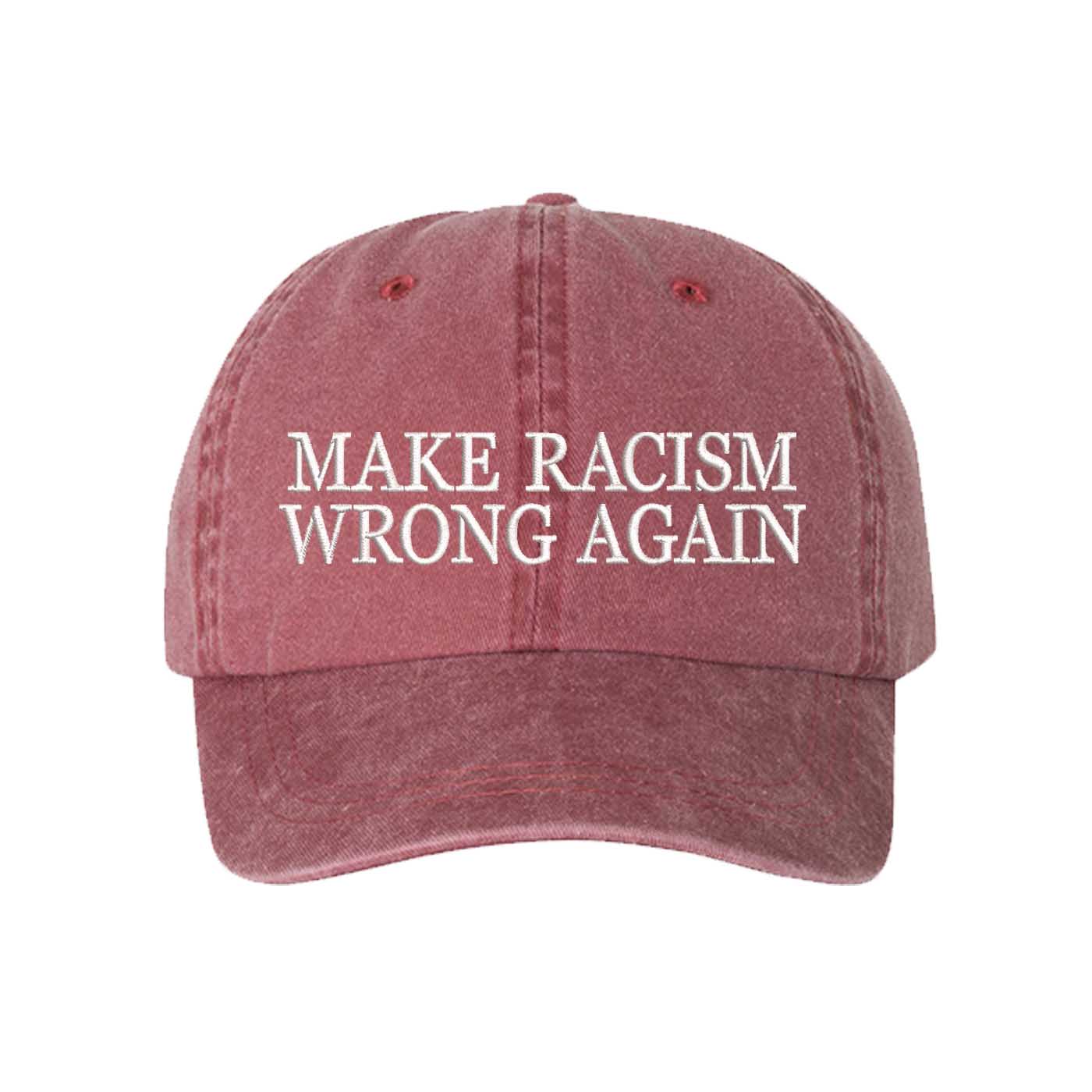 Wine DSY Lifestyle washed cotton baseball hat featuring the phrase Make Racism Wrong Again in bold, professional embroidery. - DSY Lifestyle