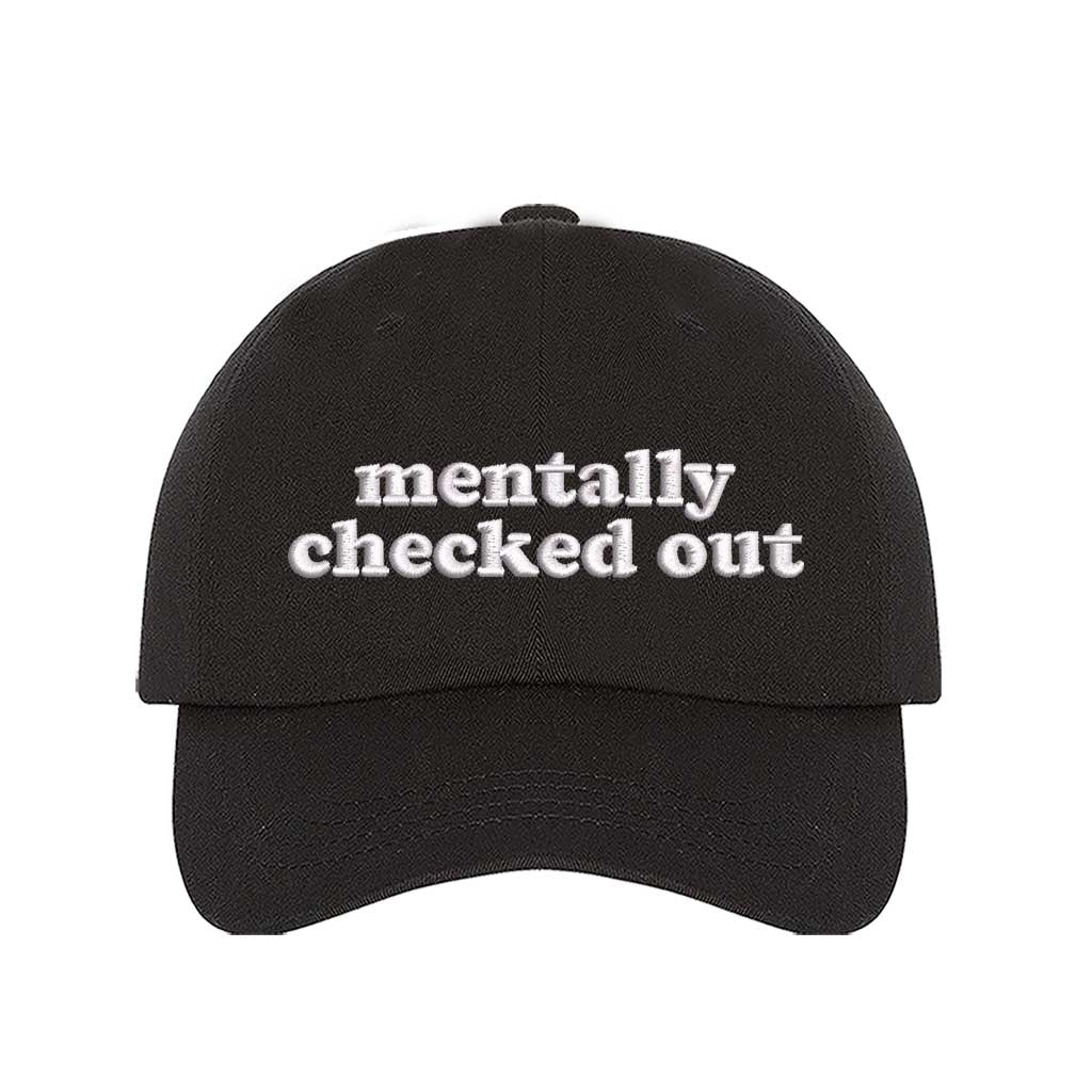 Black cotton baseball hats with the phrase Mentally Checked Out embroidered in a clean, modern font. - DSY Lifestyle