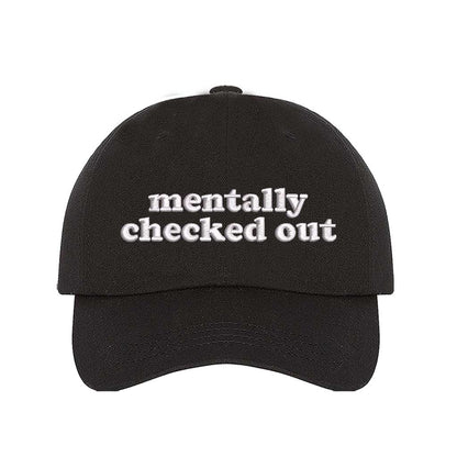 Black cotton baseball hats with the phrase Mentally Checked Out embroidered in a clean, modern font. - DSY Lifestyle