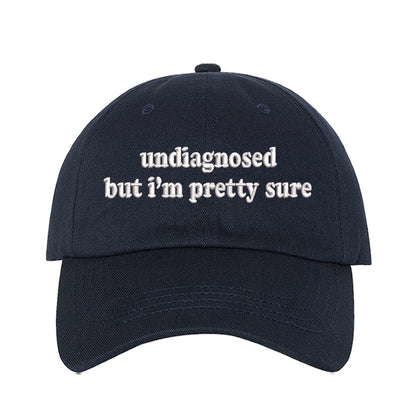 Navy baseball hat embroidered with the phrase undiagnosed but im pretty sure-DSY Lifestyle