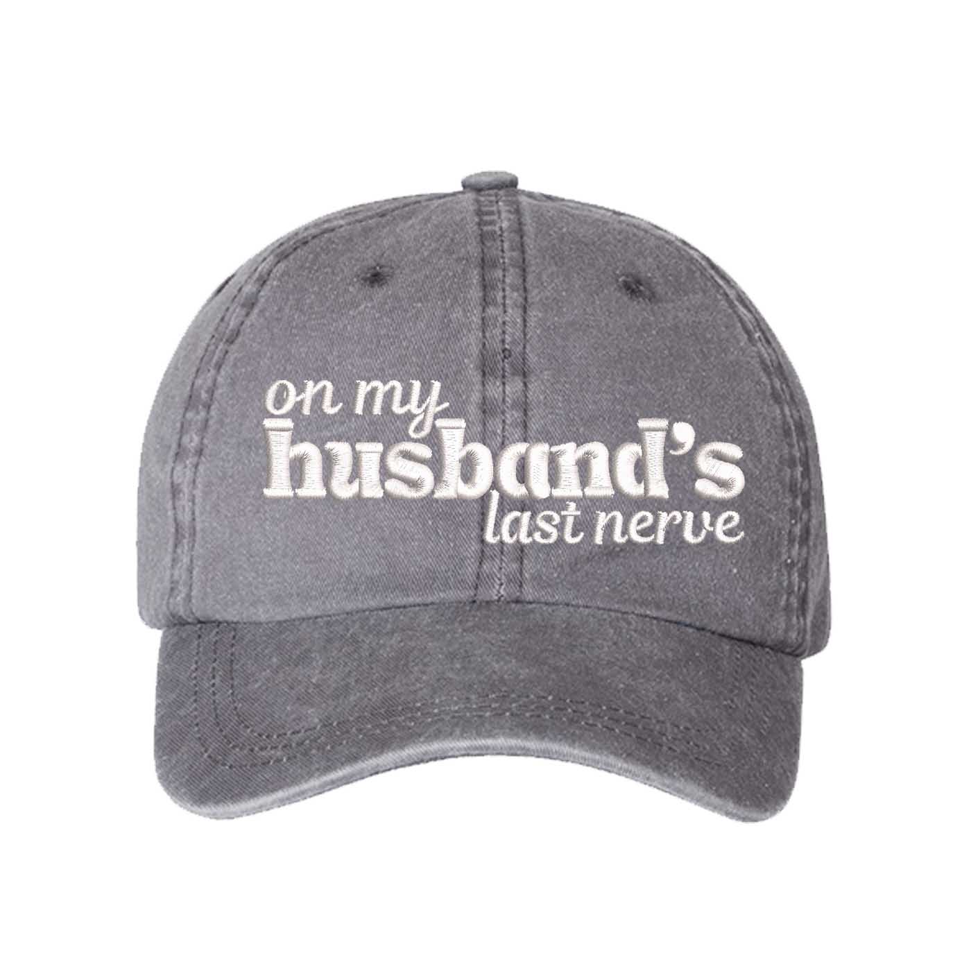 Gray On My Husband’s Last Nerve Washed Statement Baseball Hat – a washed, relaxed-fit statement cap designed for everyday comfort and real-life moods. Trendy, adjustable, and effortlessly stylish. - DSY Lifestyle