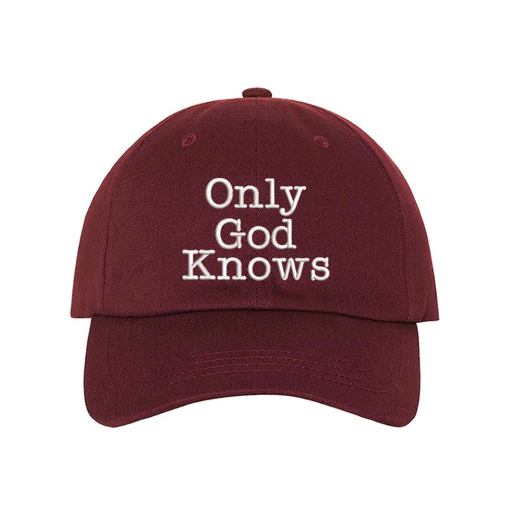 Burgundy baseball hat with the phrase only god knows embroidered on it- DSY Lifestyle
