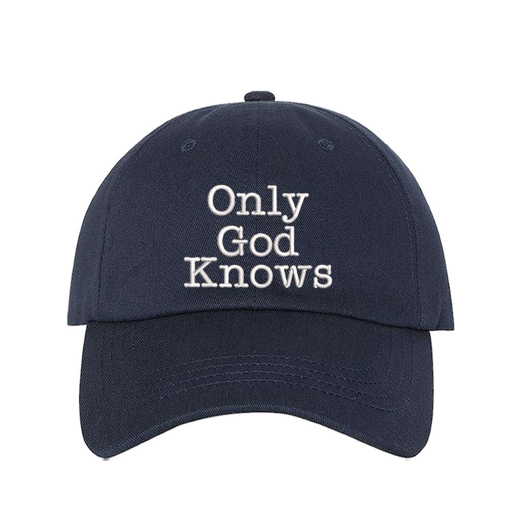 Navy blue baseball hat with the phrase only god knows embroidered on it- DSY Lifestyle