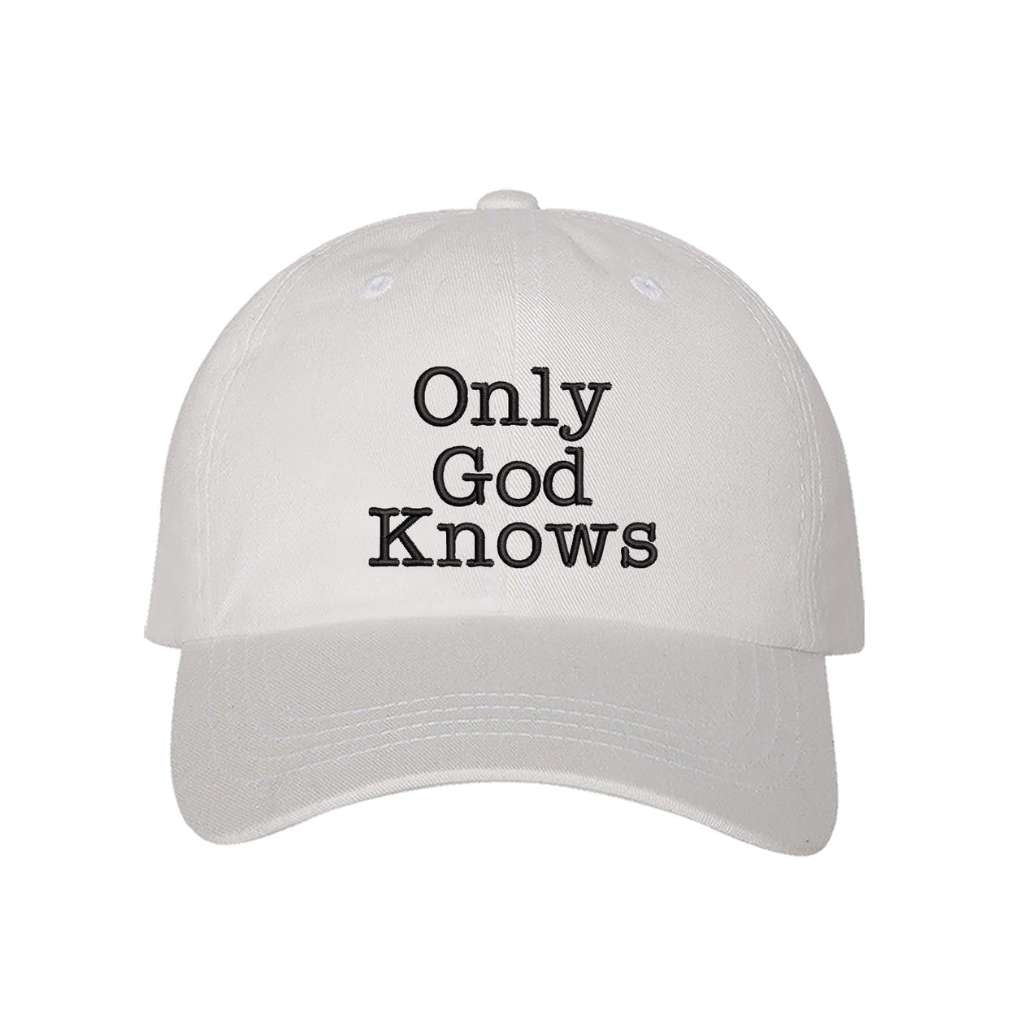White baseball hat with the phrase only god knows embroidered on it- DSY Lifestyle