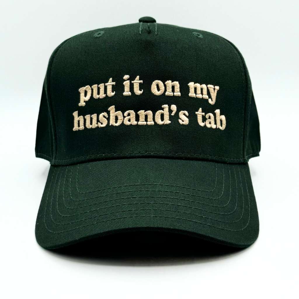 5 Panel Forest Green baseball hat embroidered with the phrase put it on my husband&