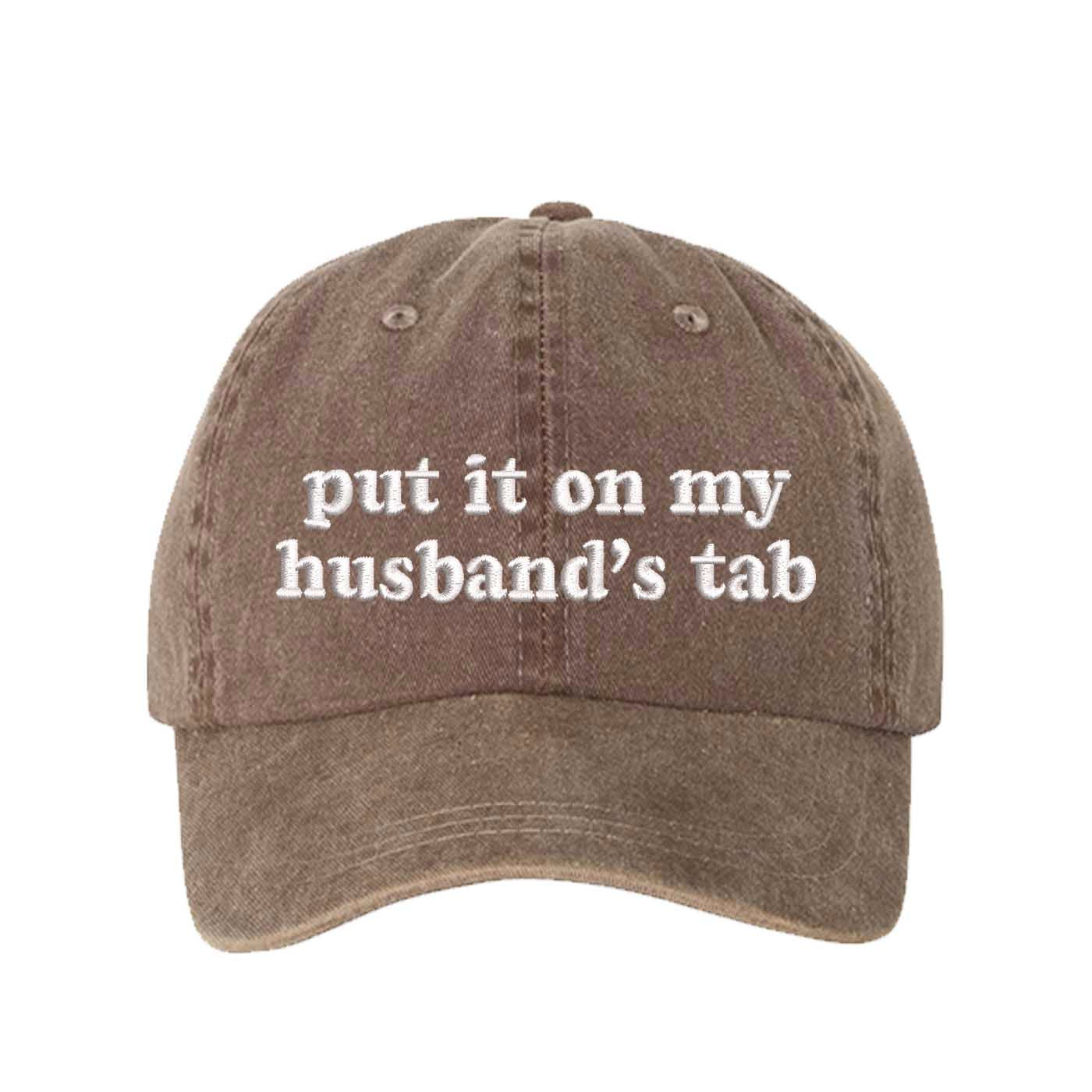 Chocolate Brown Put It On My Husband’s Tab washed cotton baseball hat with a soft finish and high-density white embroidery by DSY Lifestyle. - DSY Lifestyle